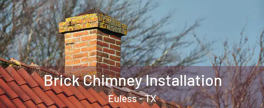  Brick Chimney Installation Euless - TX