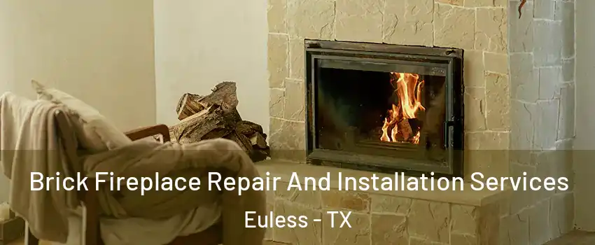  Brick Fireplace Repair And Installation Services Euless - TX