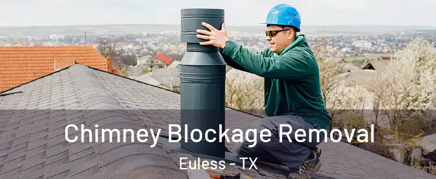  Chimney Blockage Removal Euless - TX