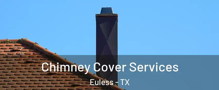  Chimney Cover Services Euless - TX