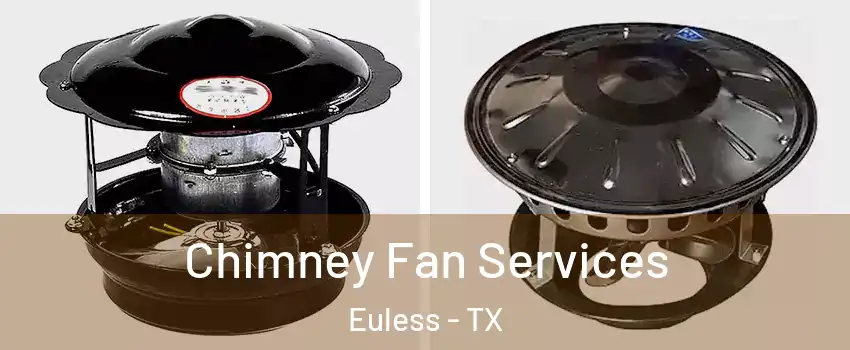  Chimney Fan Services Euless - TX