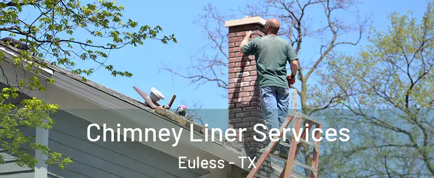  Chimney Liner Services Euless - TX