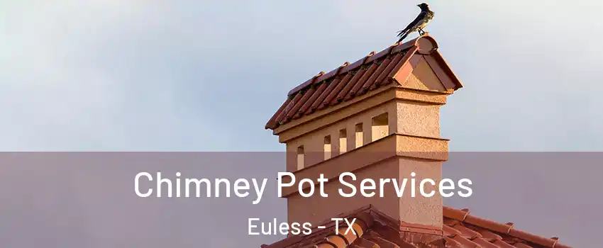  Chimney Pot Services Euless - TX