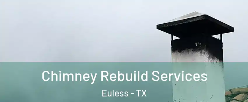  Chimney Rebuild Services Euless - TX