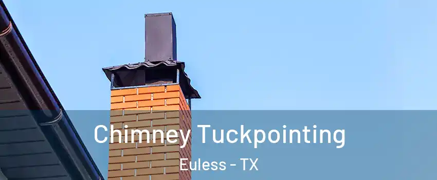  Chimney Tuckpointing Euless - TX