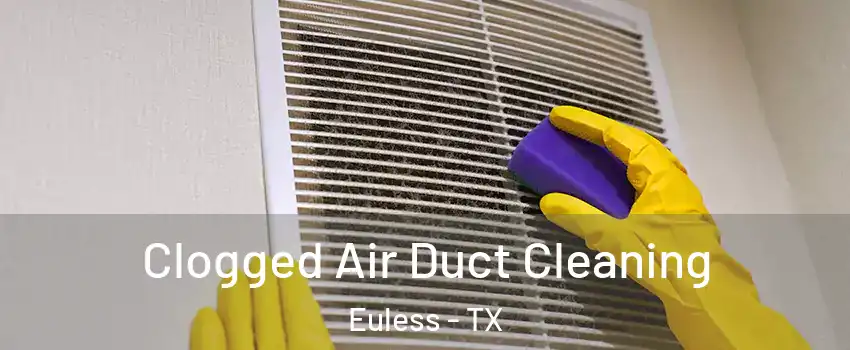  Clogged Air Duct Cleaning Euless - TX