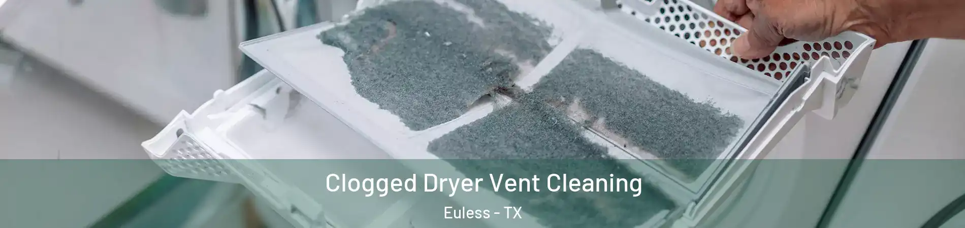  Clogged Dryer Vent Cleaning Euless - TX