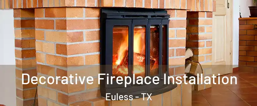  Decorative Fireplace Installation Euless - TX