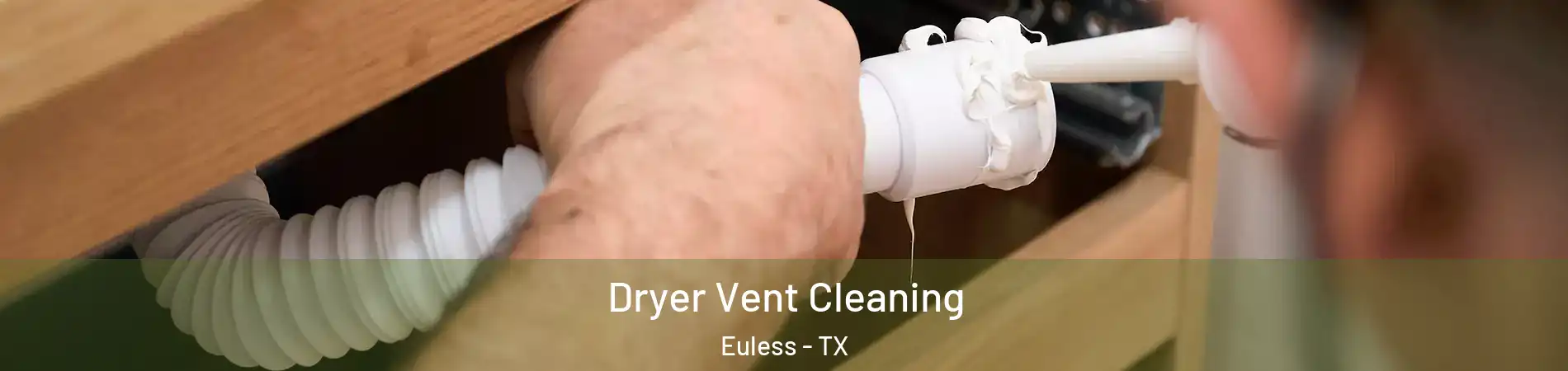  Dryer Vent Cleaning Euless - TX