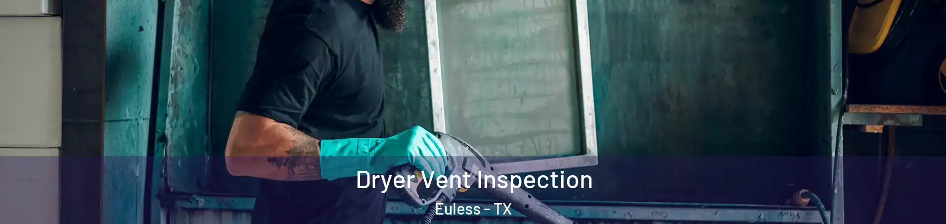  Dryer Vent Inspection Euless - TX