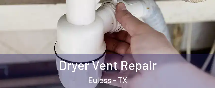  Dryer Vent Repair Euless - TX