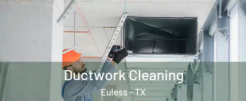  Ductwork Cleaning Euless - TX