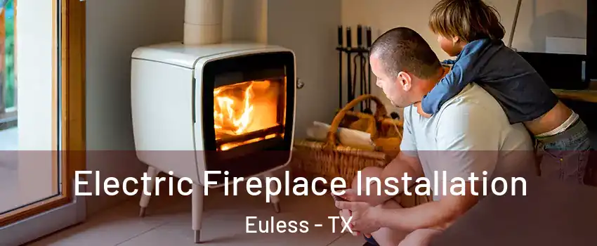  Electric Fireplace Installation Euless - TX