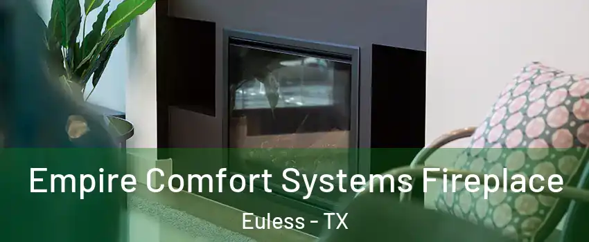  Empire Comfort Systems Fireplace Euless - TX