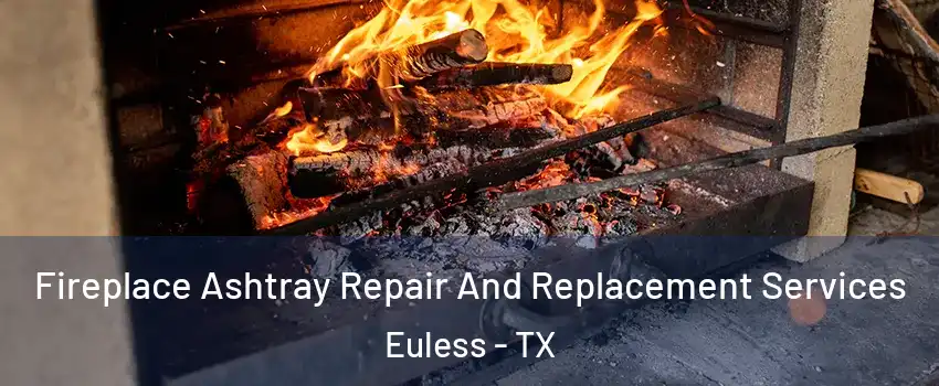  Fireplace Ashtray Repair And Replacement Services Euless - TX