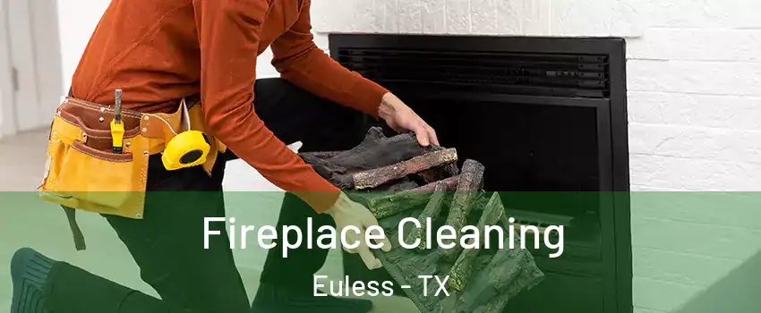  Fireplace Cleaning Euless - TX