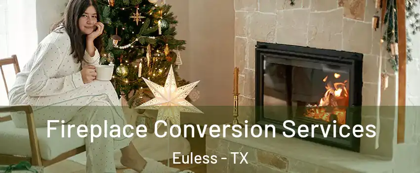  Fireplace Conversion Services Euless - TX