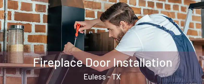  Fireplace Door Installation Euless - TX