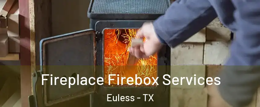  Fireplace Firebox Services Euless - TX