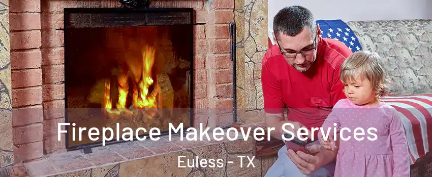  Fireplace Makeover Services Euless - TX