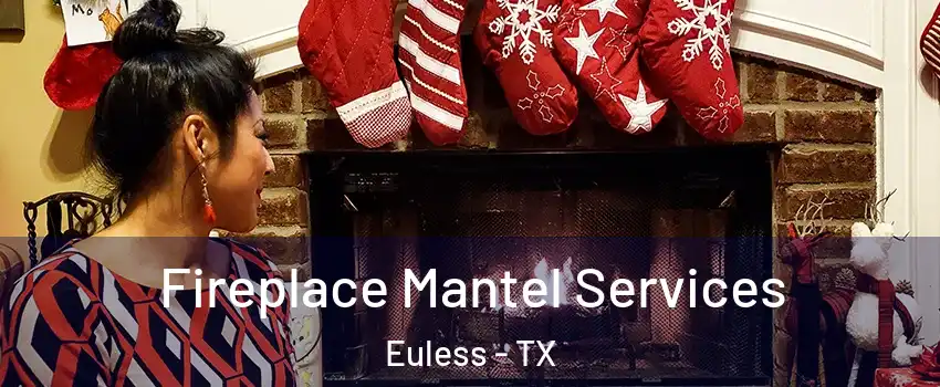  Fireplace Mantel Services Euless - TX