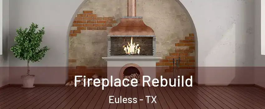  Fireplace Rebuild Euless - TX