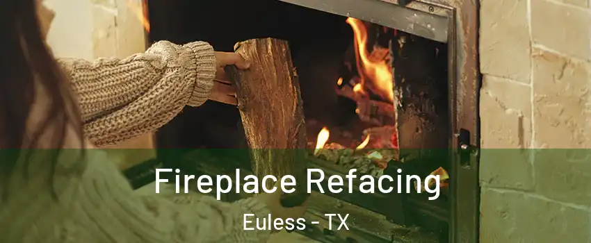 Fireplace Refacing Euless - TX