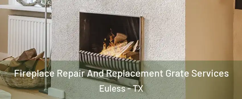  Fireplace Repair And Replacement Grate Services Euless - TX