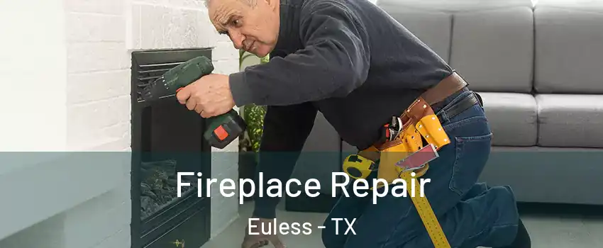  Fireplace Repair Euless - TX