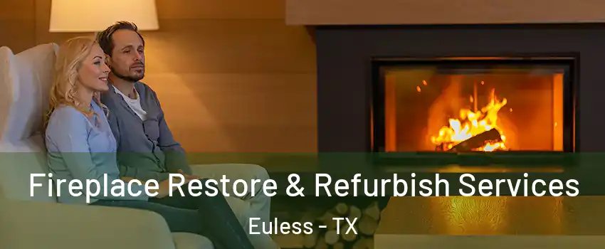  Fireplace Restore & Refurbish Services Euless - TX