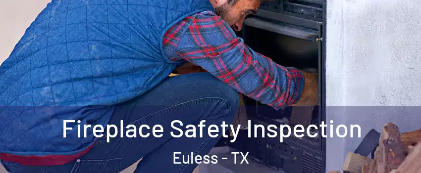  Fireplace Safety Inspection Euless - TX