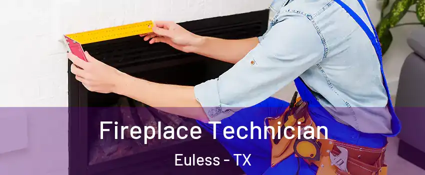 Fireplace Technician Euless - TX