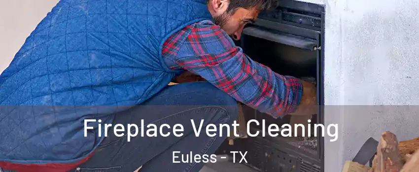  Fireplace Vent Cleaning Euless - TX