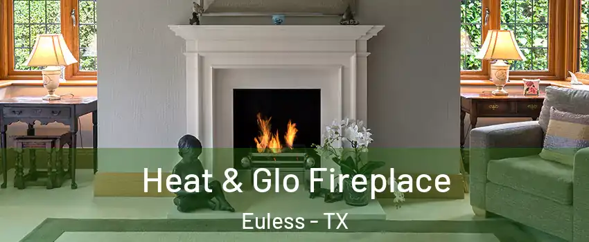  Heat & Glo Fireplace Euless - TX