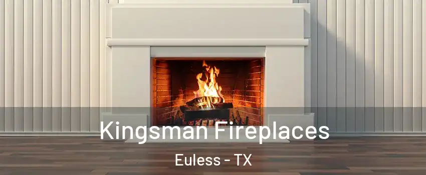  Kingsman Fireplaces Euless - TX