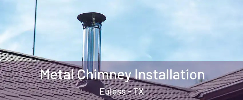 Metal Chimney Installation Euless - TX