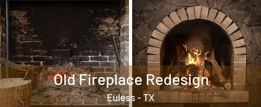  Old Fireplace Redesign Euless - TX