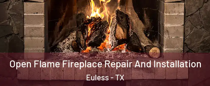  Open Flame Fireplace Repair And Installation Euless - TX