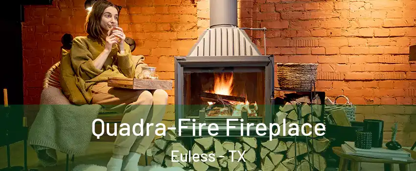  Quadra-Fire Fireplace Euless - TX
