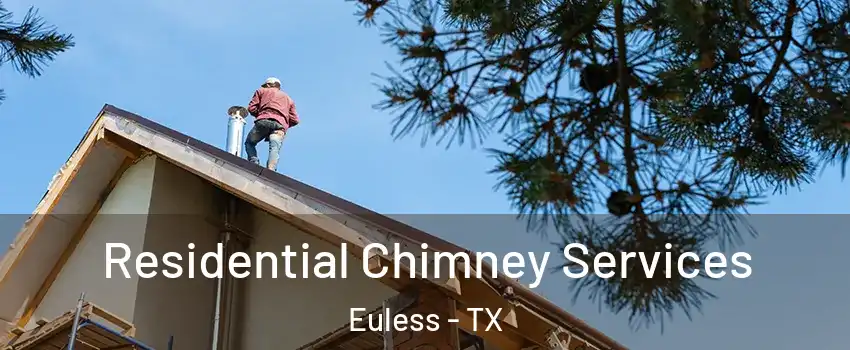  Residential Chimney Services Euless - TX