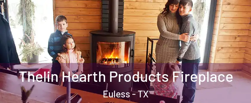 Thelin Hearth Products Fireplace Euless - TX