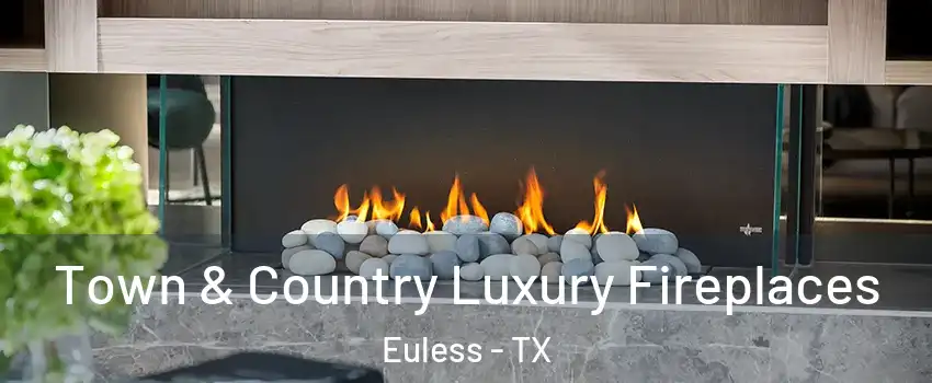  Town & Country Luxury Fireplaces Euless - TX