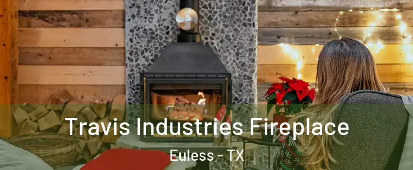  Travis Industries Fireplace Euless - TX