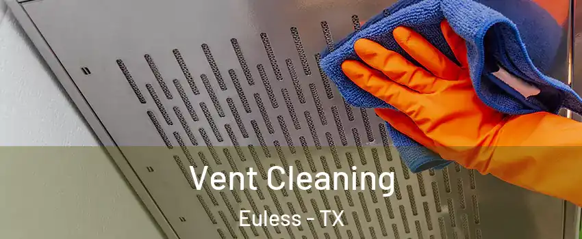  Vent Cleaning Euless - TX