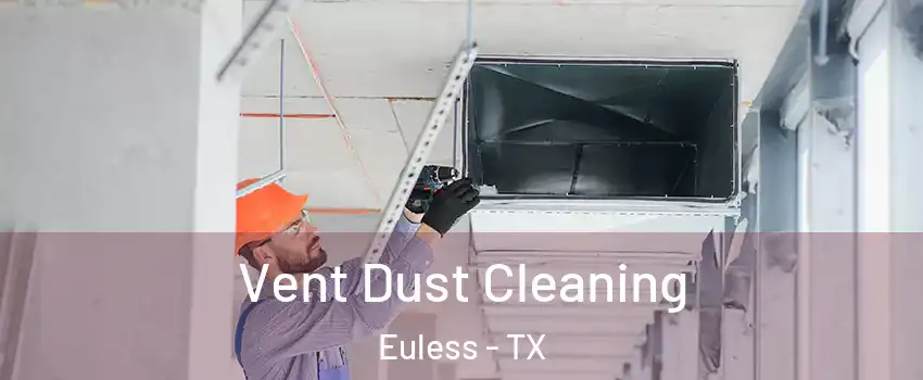  Vent Dust Cleaning Euless - TX