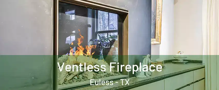  Ventless Fireplace Euless - TX