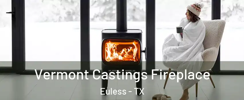  Vermont Castings Fireplace Euless - TX