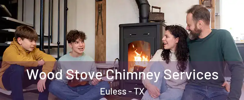  Wood Stove Chimney Services Euless - TX